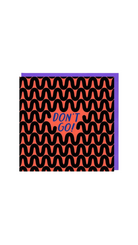 Card - Don't Go! - collab zürich